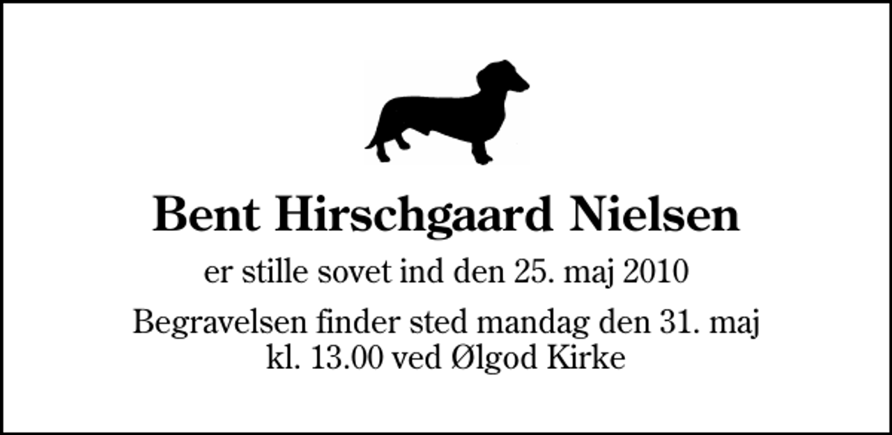 <p>Bent Hirschgaard Nielsen<br />er stille sovet ind den 25. maj 2010<br />Begravelsen finder sted mandag den 31. maj kl. 13.00 ved Ølgod Kirke</p>