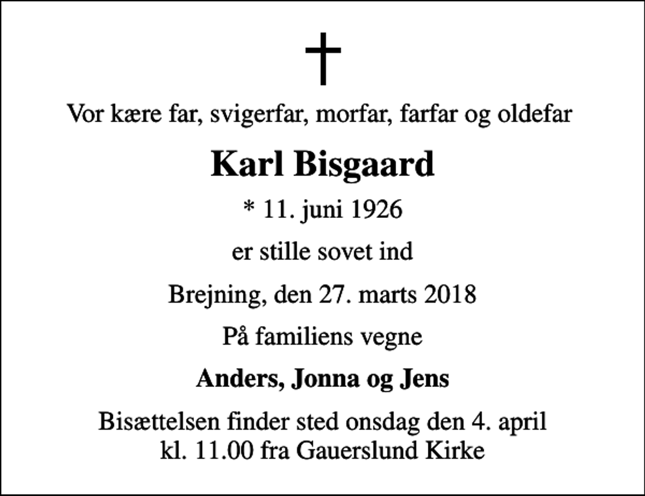 <p>Vor kære far, svigerfar, morfar, farfar og oldefar<br />Karl Bisgaard<br />* 11. juni 1926<br />er stille sovet ind<br />Brejning, den 27. marts 2018<br />På familiens vegne<br />Anders, Jonna og Jens<br />Bisættelsen finder sted onsdag den 4. april kl. 11.00 fra Gauerslund Kirke</p>