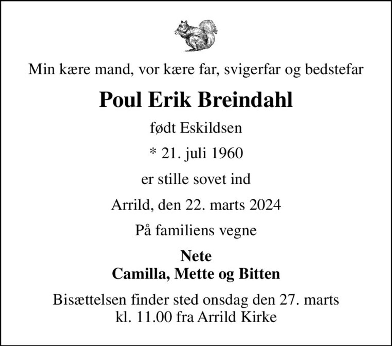 Min kære mand, vor kære far, svigerfar og bedstefar
Poul Erik Breindahl
født Eskildsen
* 21. juli 1960
er stille sovet ind
Arrild, den 22. marts 2024
På familiens vegne
Nete
Bisættelsen finder sted onsdag den 27. marts kl. 11.00 fra Arrild Kirke