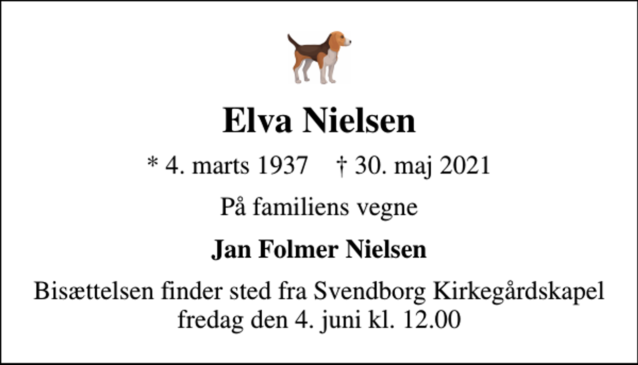 <p>Elva Nielsen<br />* 4. marts 1937 ✝ 30. maj 2021<br />På familiens vegne<br />Jan Folmer Nielsen<br />Bisættelsen finder sted fra Svendborg Kirkegårdskapel fredag den 4. juni kl. 12.00</p>