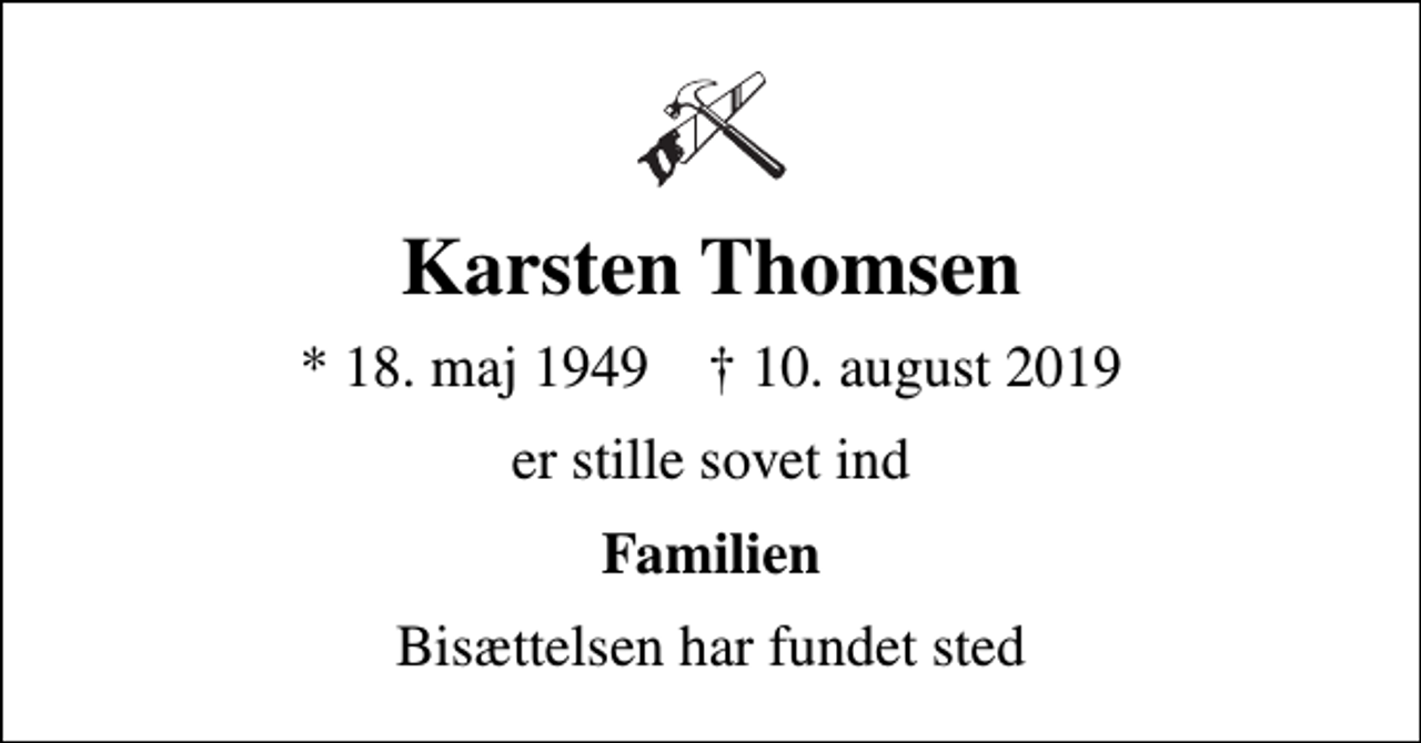 <p>Karsten Thomsen<br />* 18. maj 1949 ✝ 10. august 2019<br />er stille sovet ind<br />Familien<br />Bisættelsen har fundet sted</p>