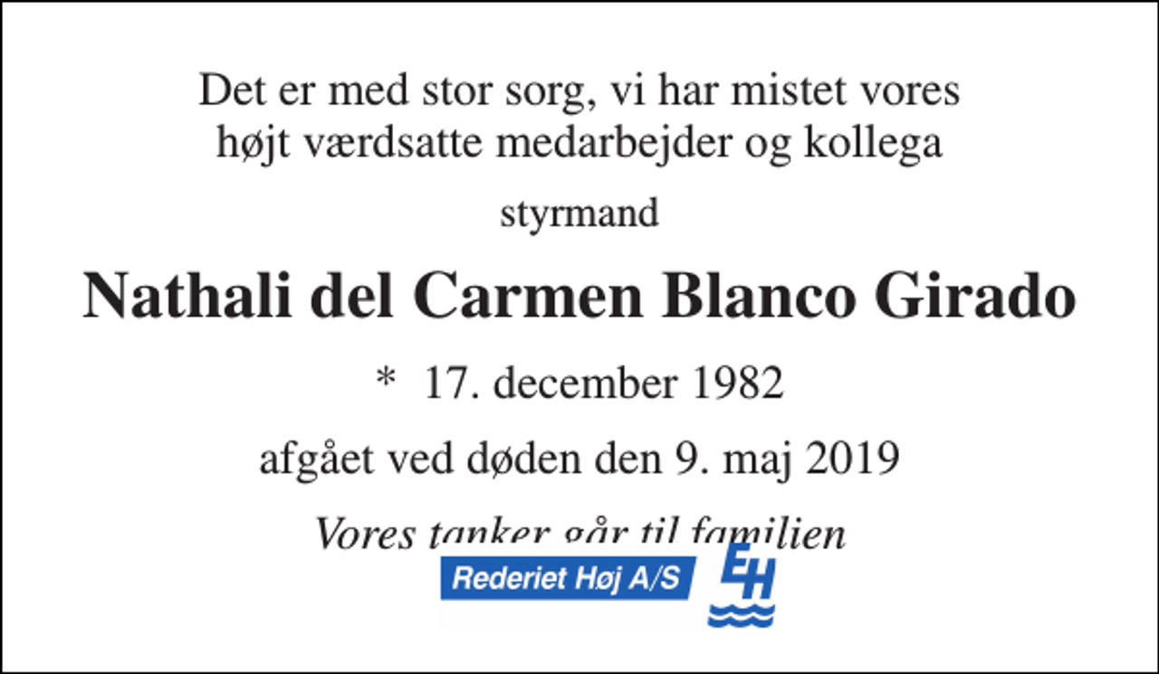 <p>Det er med stor sorg, vi har mistet vores højt værdsatte medarbejder og kollega<br />styrmand<br />Nathali del Carmen Blanco Girado<br />*​ 17. december 1982<br />afgået ved døden den 9. maj 2019<br />Vores tanker går til familien</p>