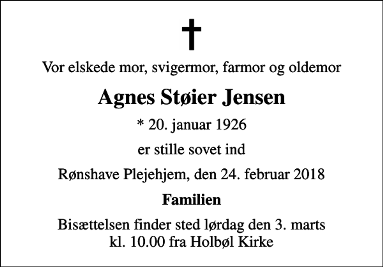 <p>Vor elskede mor, svigermor, farmor og oldemor<br />Agnes Støier Jensen<br />* 20. januar 1926<br />er stille sovet ind<br />Rønshave Plejehjem, den 24. februar 2018<br />Familien<br />Bisættelsen finder sted lørdag den 3. marts kl. 10.00 fra Holbøl Kirke</p>