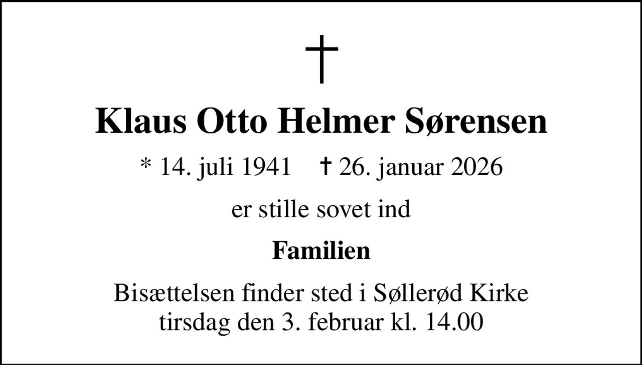 Klaus Otto Helmer Sørensen
* 14. juli 1941    ✝ 26. januar 2026
er stille sovet ind
Familien
Bisættelsen finder sted i Søllerød Kirke  tirsdag den 3. februar kl. 14.00