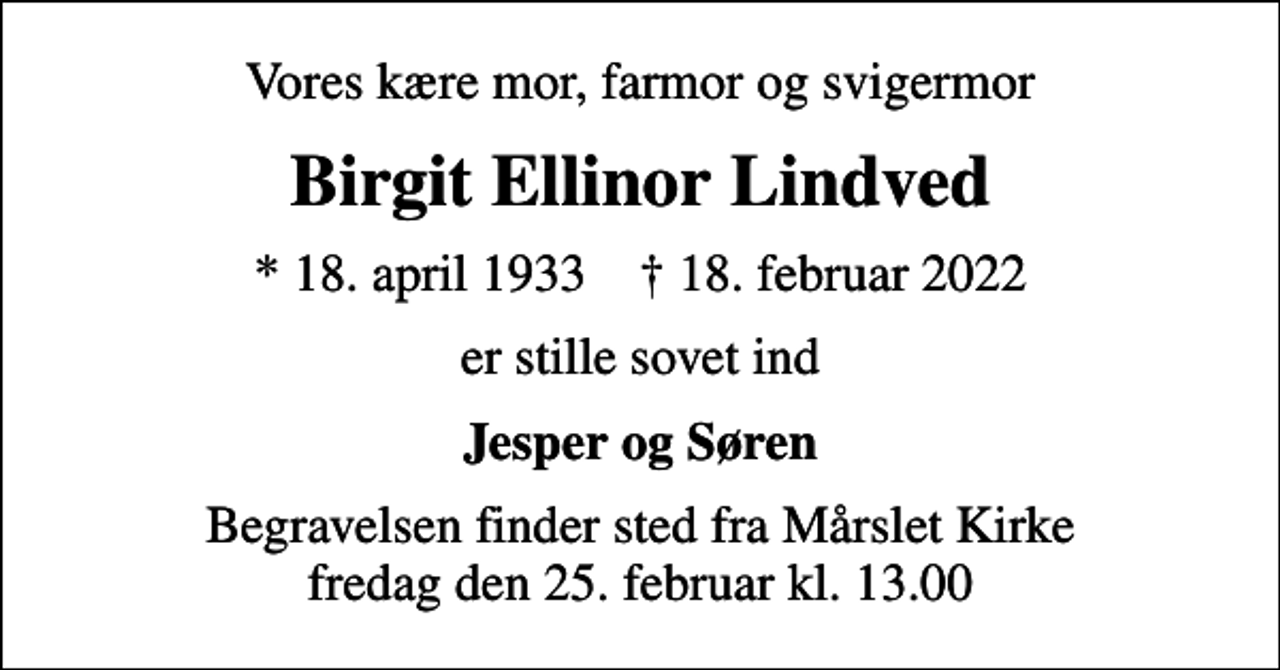 <p>Vores kære mor, farmor og svigermor<br />Birgit Ellinor Lindved<br />* 18. april 1933 ✝ 18. februar 2022<br />er stille sovet ind<br />Jesper og Søren<br />Begravelsen finder sted fra Mårslet Kirke fredag den 25. februar kl. 13.00</p>