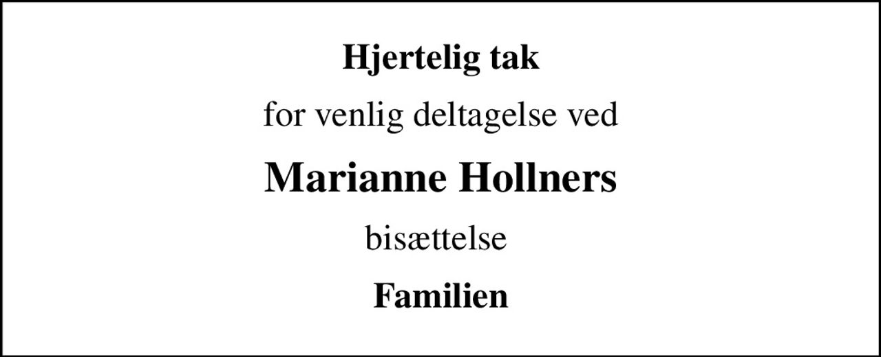 Hjertelig tak
for venlig deltagelse ved
Marianne Hollners
bisættelse 
Familien