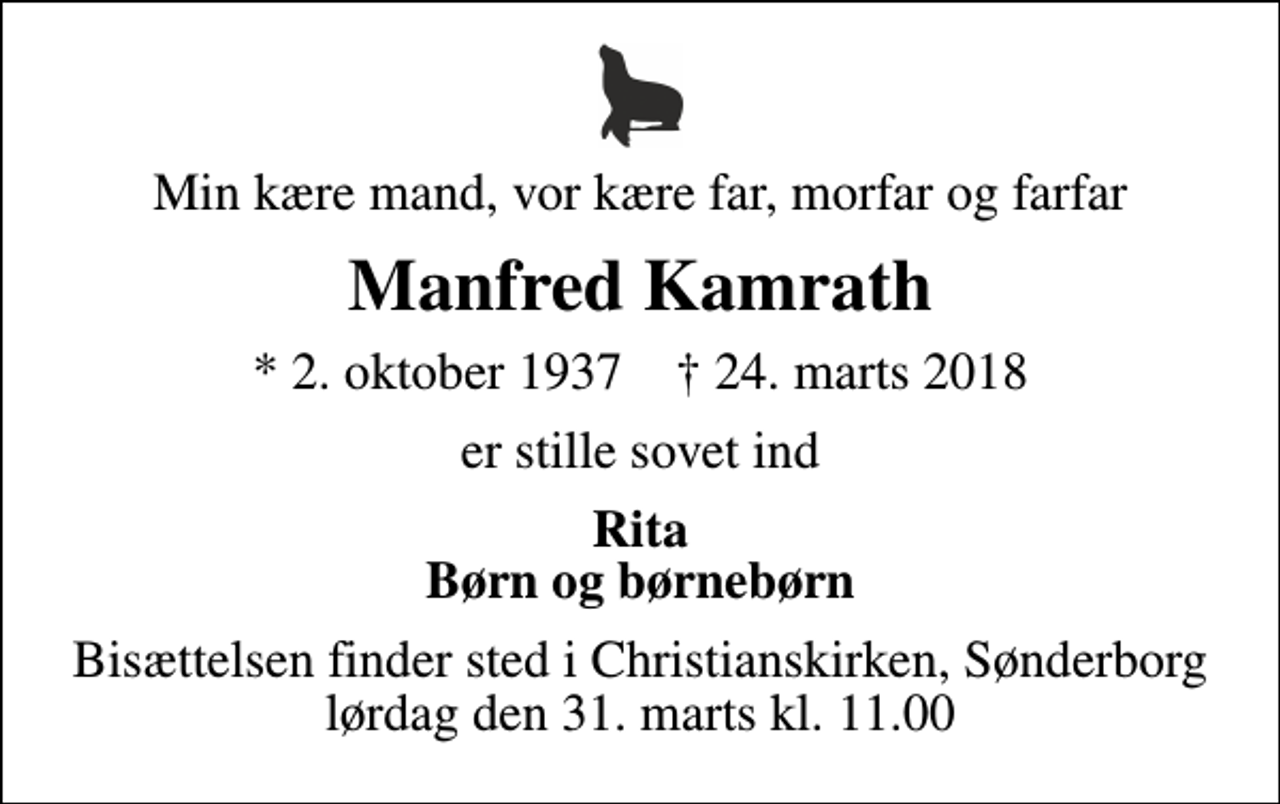 <p>Min kære mand, vor kære far, morfar og farfar<br />Manfred Kamrath<br />* 2. oktober 1937 ✝ 24. marts 2018<br />er stille sovet ind<br />Rita Børn og børnebørn<br />Bisættelsen finder sted i Christianskirken, Sønderborg lørdag den 31. marts kl. 11.00</p>