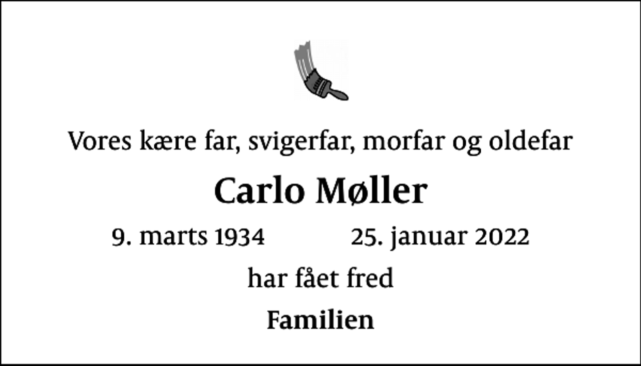 <p>Vores kære far, svigerfar, morfar og oldefar<br />Carlo Møller<br />9. marts 1934 25. januar 2022<br />har fået fred<br />Familien</p>