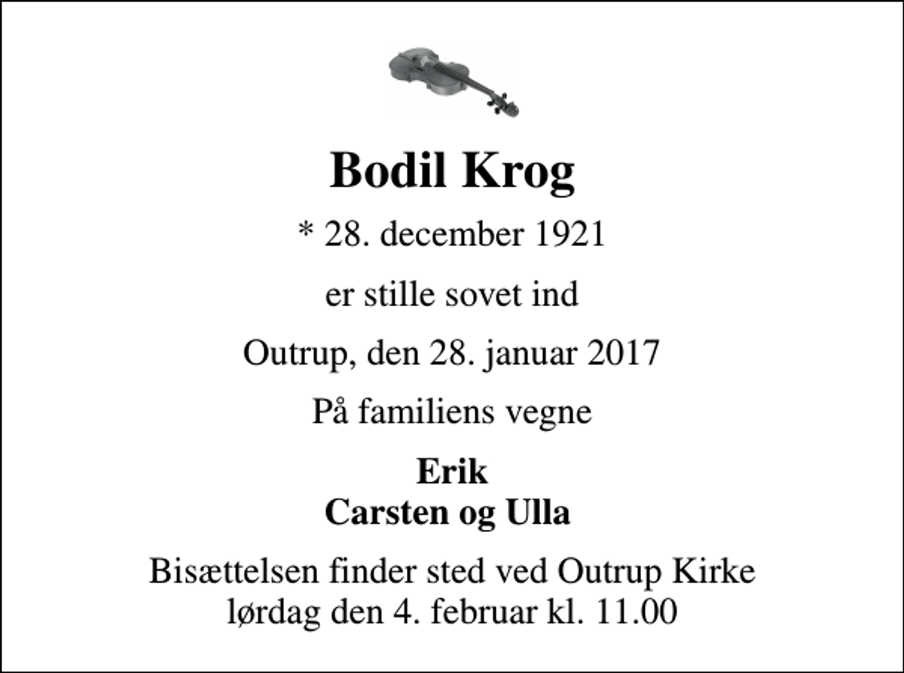 <p>Bodil Krog<br />* 28. december 1921<br />er stille sovet ind<br />Outrup, den 28. januar 2017<br />På familiens vegne<br />Erik Carsten og Ulla<br />Bisættelsen finder sted ved Outrup Kirke lørdag den 4. februar kl. 11.00</p>