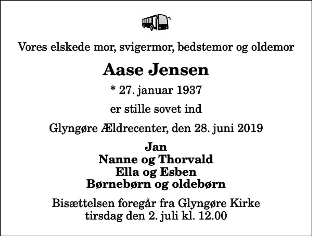 <p>Vores elskede mor, svigermor, bedstemor og oldemor<br />Aase Jensen<br />* 27. januar 1937<br />er stille sovet ind<br />Glyngøre Ældrecenter, den 28. juni 2019<br />Jan Nanne og Thorvald Ella og Esben Børnebørn og oldebørn<br />Bisættelsen foregår fra Glyngøre Kirke tirsdag den 2. juli kl. 12.00</p>