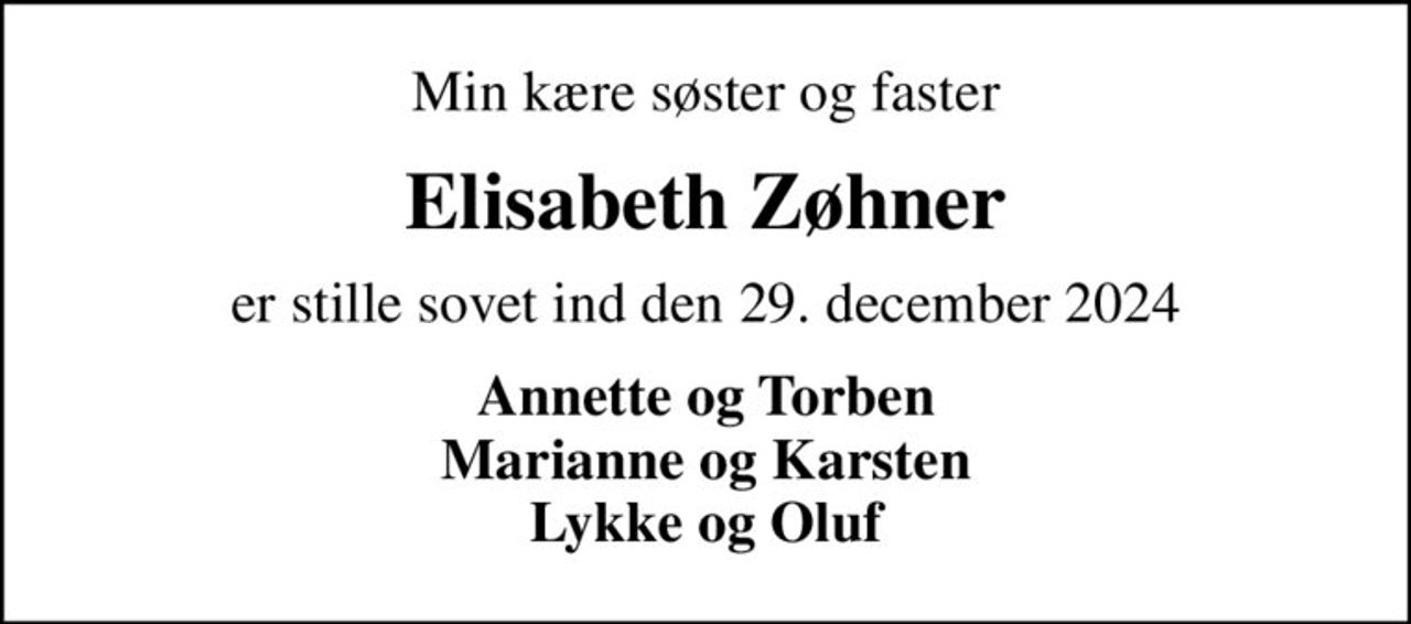Min kære søster og faster
Elisabeth Zøhner
er stille sovet ind den 29. december 2024
Annette og Torben Marianne og Karsten Lykke og Oluf