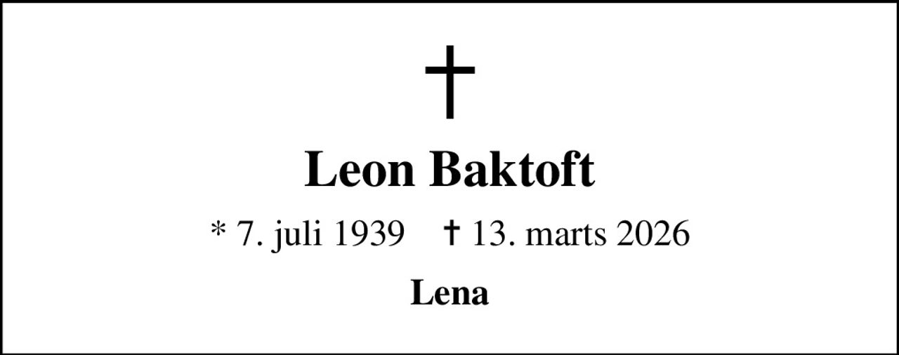 Leon Baktoft
* 7. juli 1939    ✝ 13. marts 2026
Lena