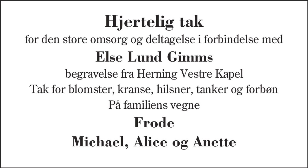 Hjertelig tak 
for venlig deltagelse ved 
Else Lund Gimms