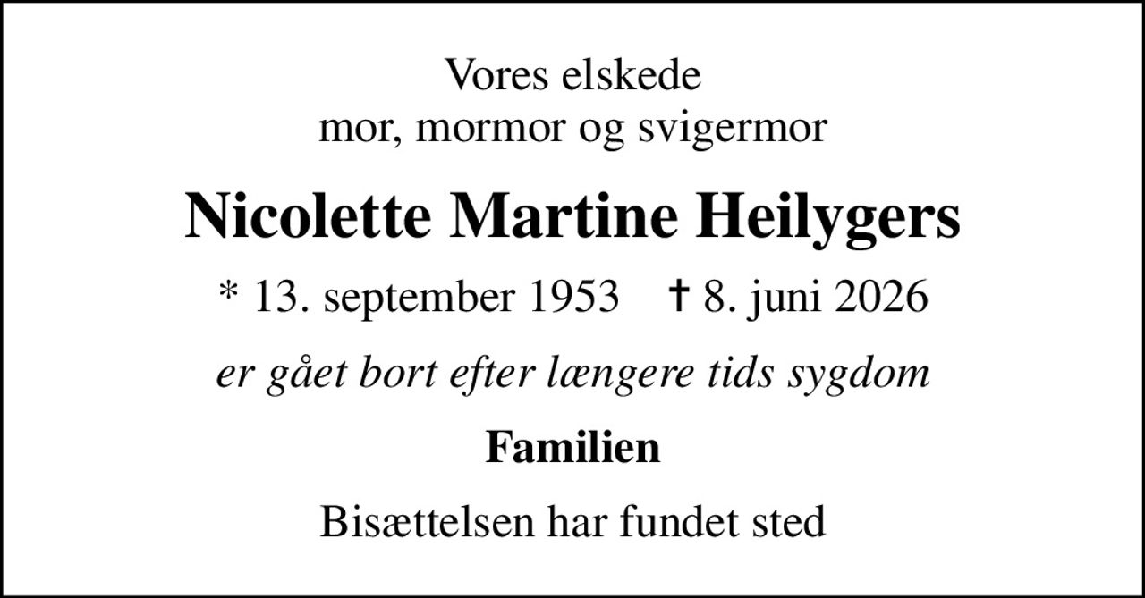 Vores elskede mor, mormor og svigermor
Nicolette Martine Heilygers
* 13. september 1953    ✝ 8. juni 2026
er gået bort efter længere tids sygdom
Familien
Bisættelsen har fundet sted
