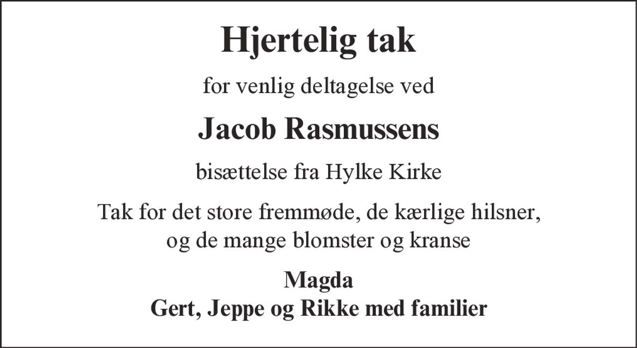 Hjertelig tak 
for venlig deltagelse ved 
Jacob Rasmussens 
bisættelse fra Hylke Kirke