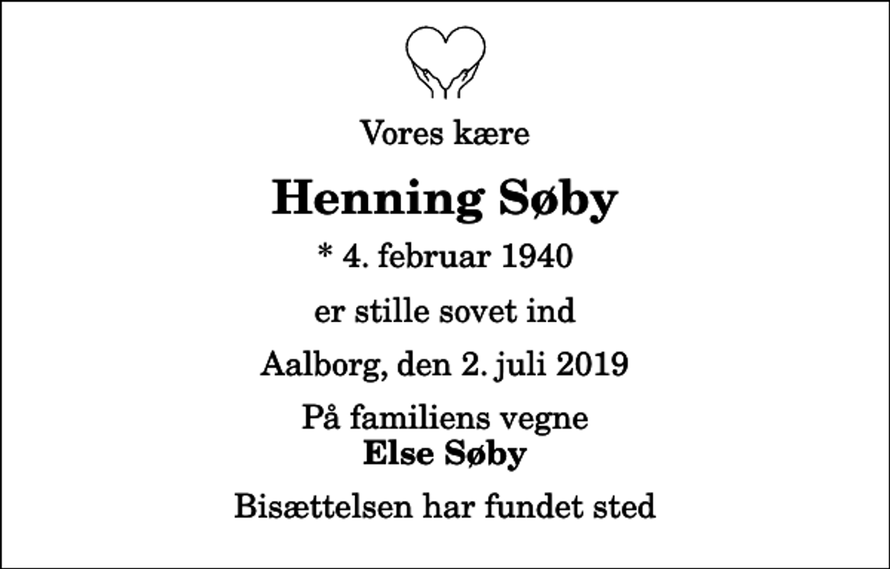 <p>Vores kære<br />Henning Søby<br />* 4. februar 1940<br />er stille sovet ind<br />Aalborg, den 2. juli 2019<br />På familiens vegne<br />Else Søby<br />Bisættelsen har fundet sted</p>