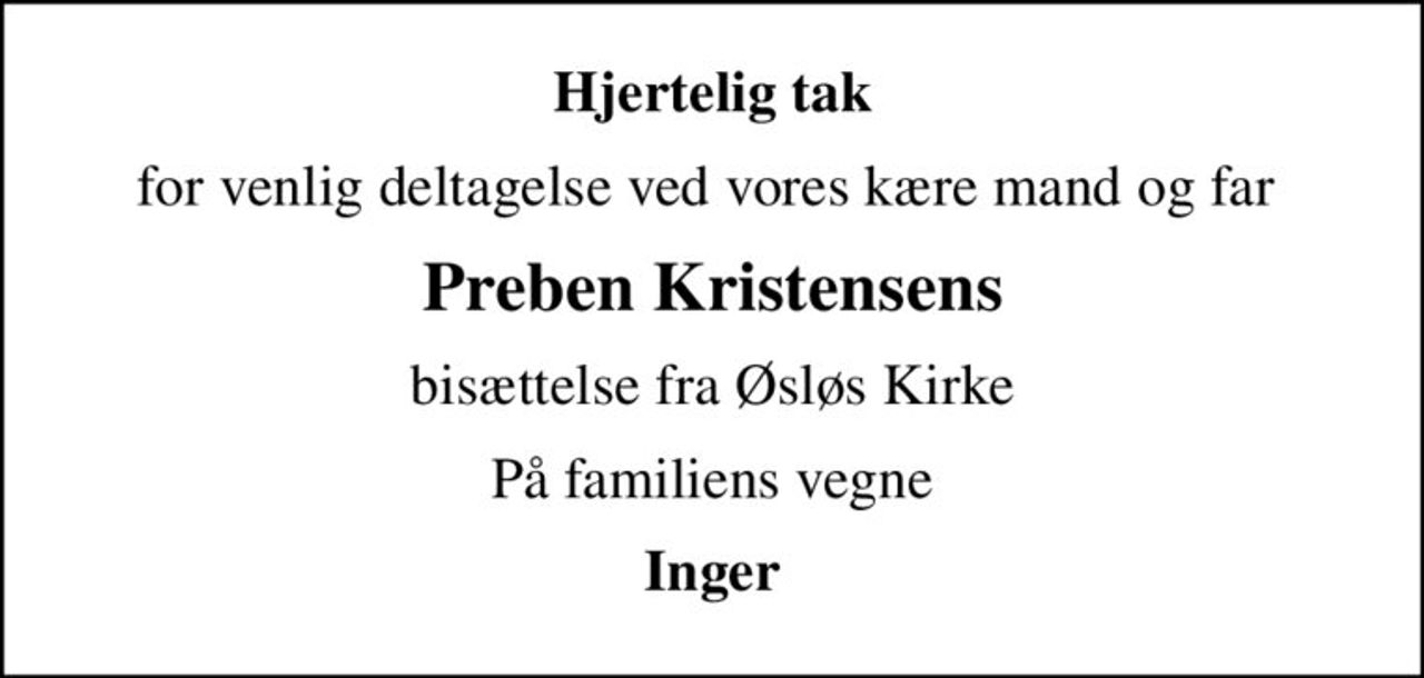 Hjertelig tak
for venlig deltagelse ved vores kære mand og far 
Preben Kristensens
bisættelse fra Øsløs Kirke
På familiens vegne
Inger