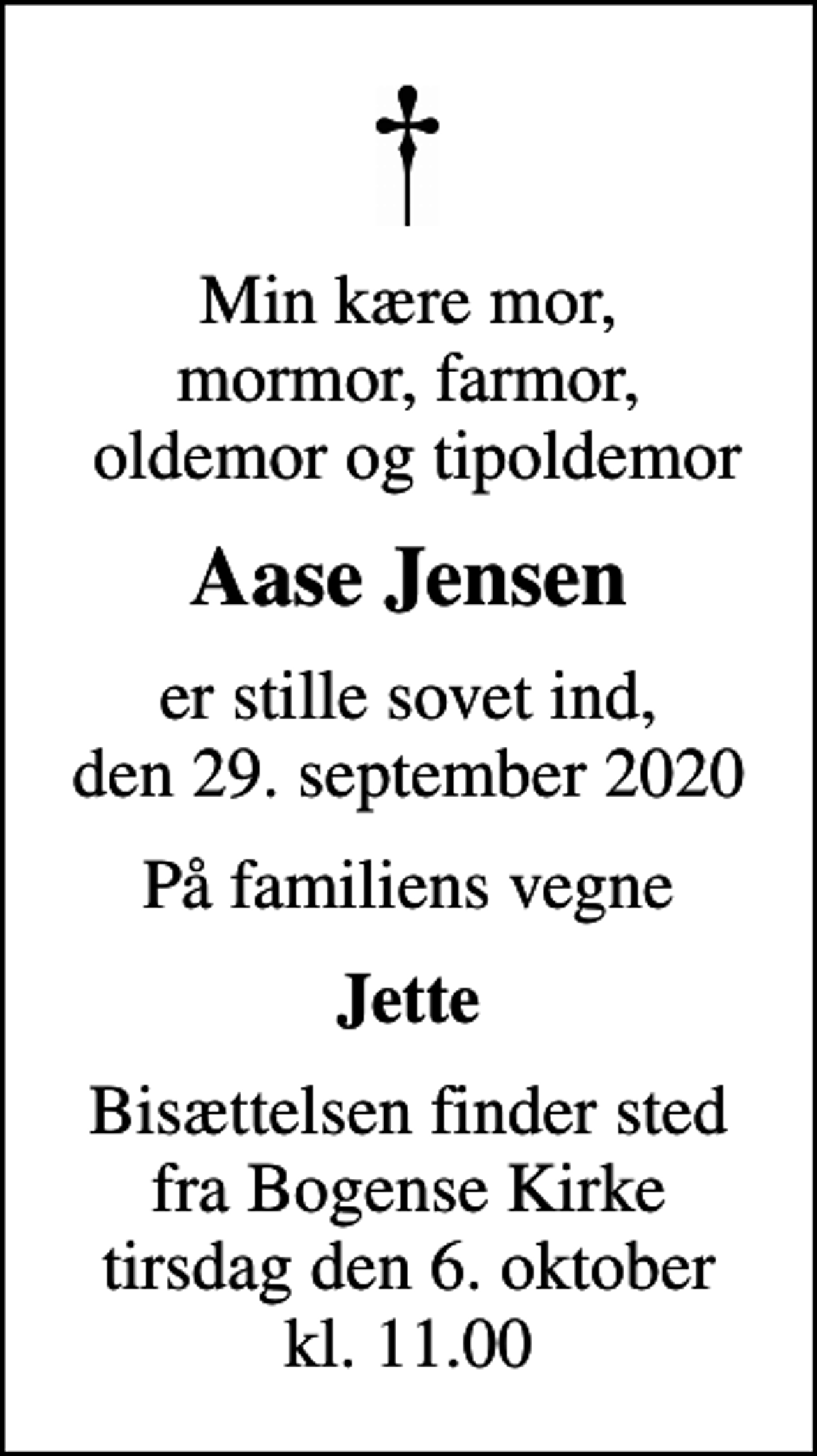 <p>Min kære mor, mormor, farmor, oldemor og tipoldemor<br />Aase Jensen<br />er stille sovet ind, den 29. september 2020<br />På familiens vegne<br />Jette<br />Bisættelsen finder sted fra Bogense Kirke tirsdag den 6. oktober kl. 11.00</p>