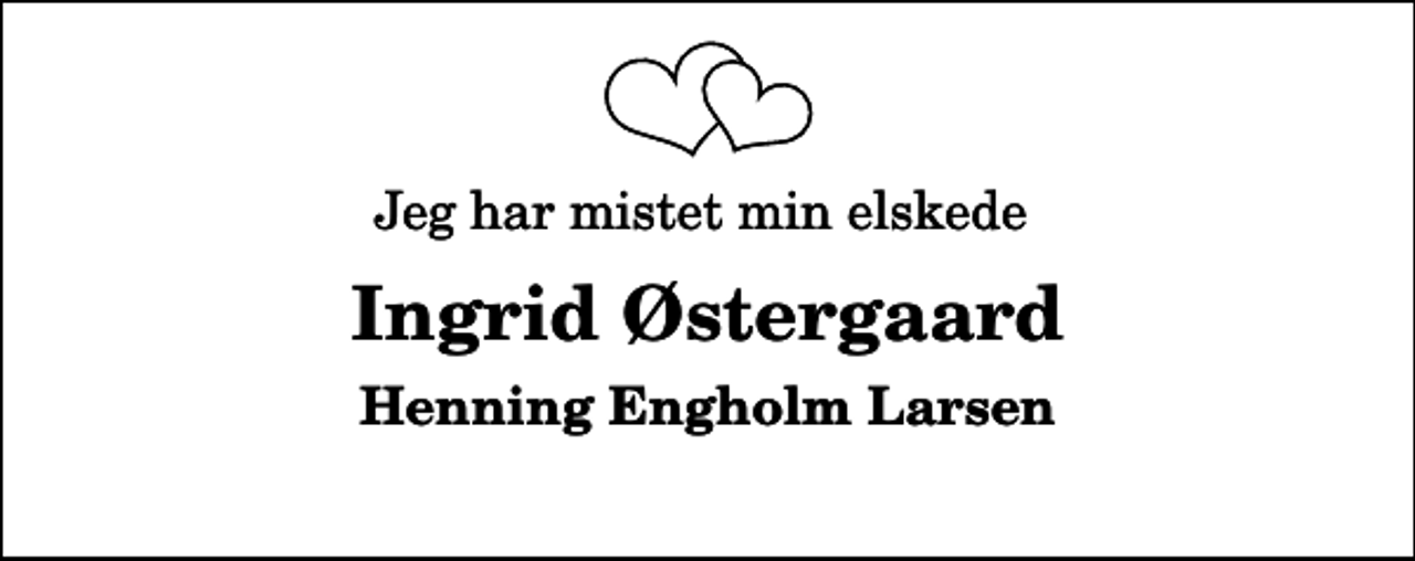 <p>Jeg har mistet min elskede<br />Ingrid Østergaard<br />Henning Engholm Larsen</p>