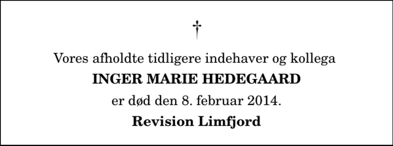 <p>Vores afholdte tidligere indehaver og kollega<br />Inger Marie Hedegaard<br />er død den 8. februar 2014.<br />Revision Limfjord</p>
