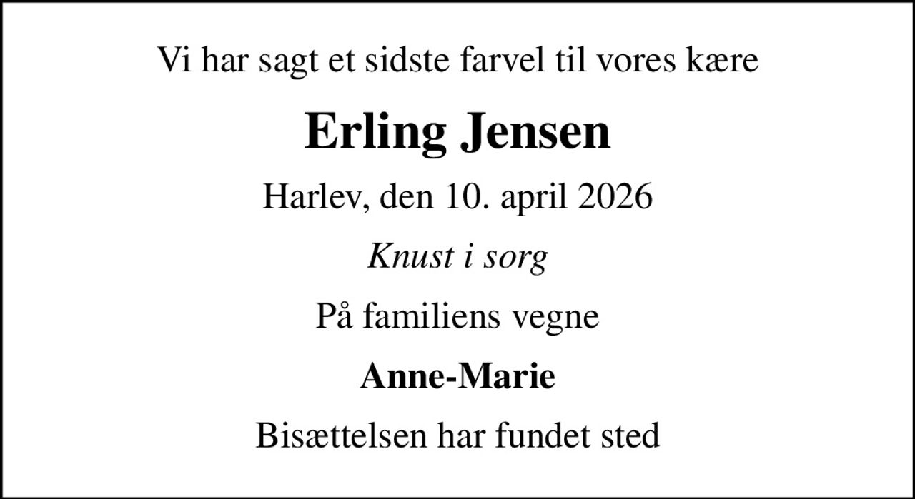 Vi har sagt et sidste farvel til vores kære
Erling Jensen
Harlev, den 10. april 2026
Knust i sorg
På familiens vegne
Anne-Marie
Bisættelsen har fundet sted