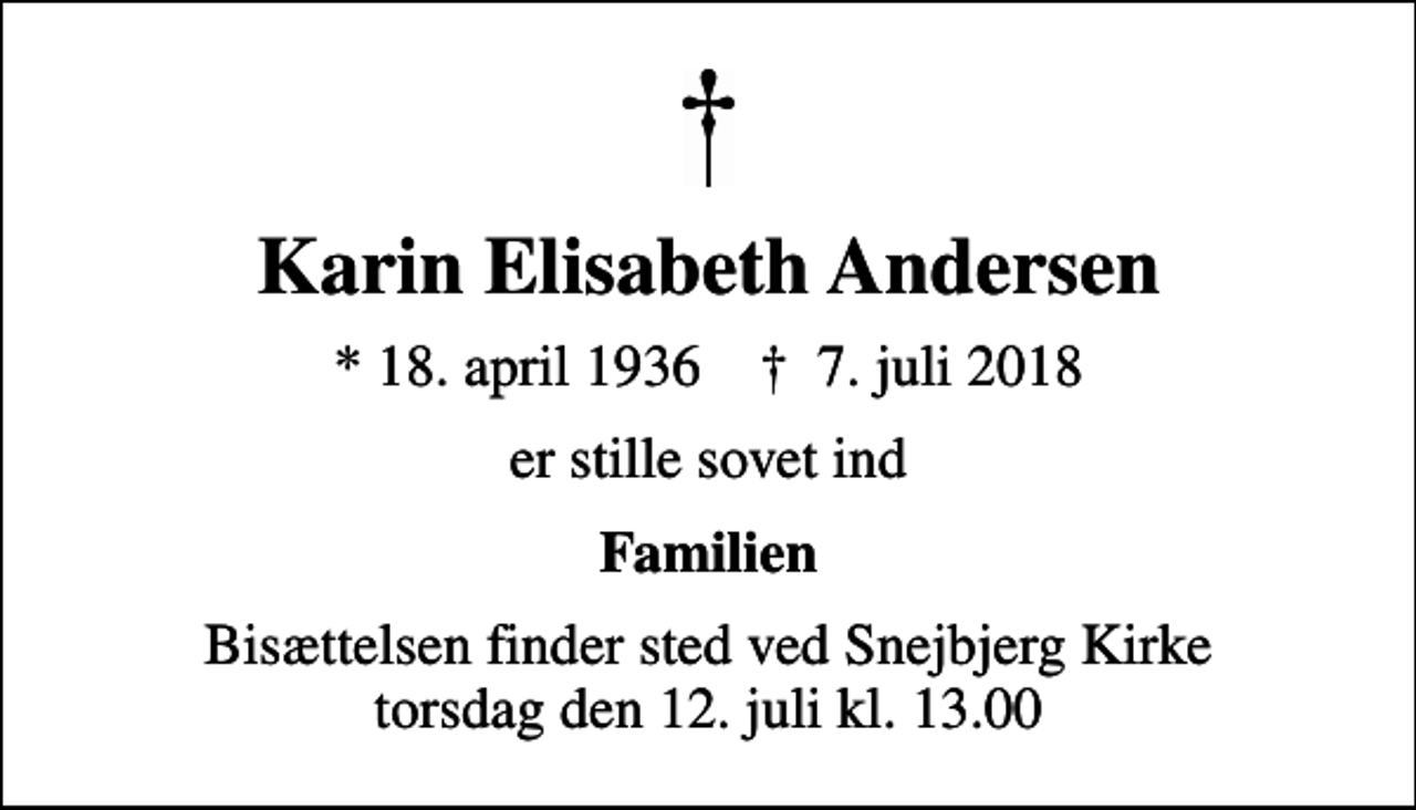 <p>Karin Elisabeth Andersen<br />* 18. april 1936 ✝ 7. juli 2018<br />er stille sovet ind<br />Familien<br />Bisættelsen finder sted ved Snejbjerg Kirke torsdag den 12. juli kl. 13.00</p>