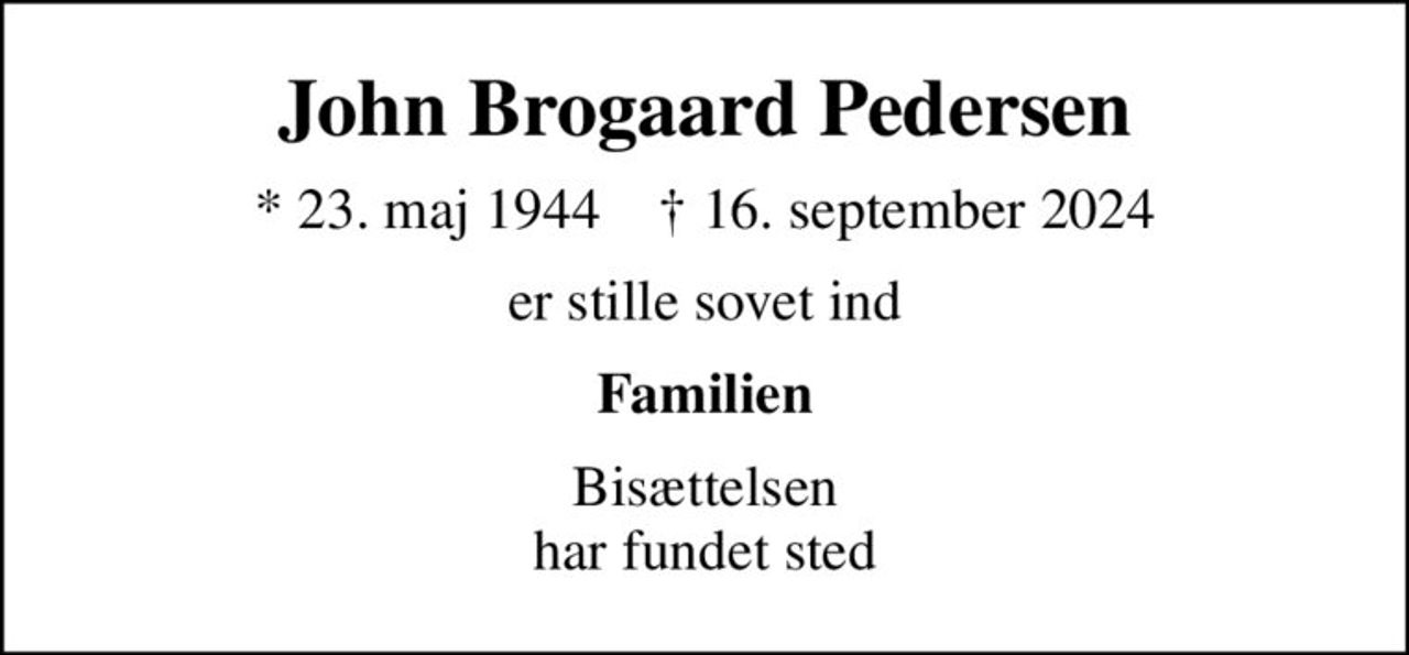 John Brogaard Pedersen
* 23. maj 1944    ✝ 16. september 2024
er stille sovet ind
Familien
Bisættelsen har fundet sted