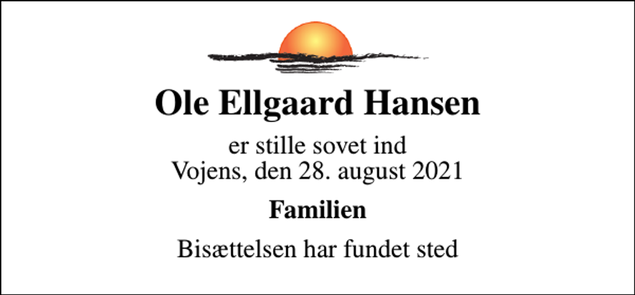 <p>Ole Ellgaard Hansen<br />er stille sovet ind Vojens, den 28. august 2021<br />Familien<br />Bisættelsen har fundet sted</p>
