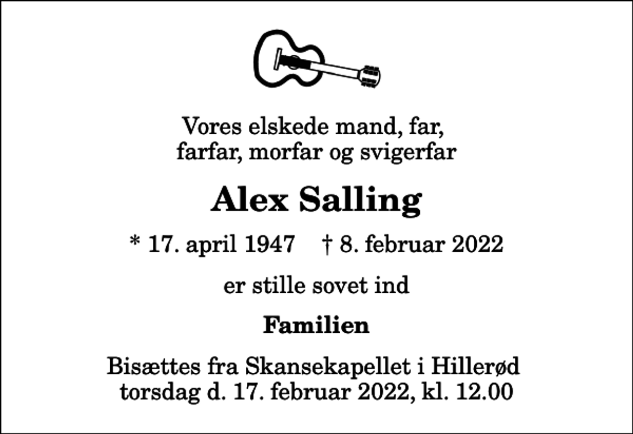 <p>Vores elskede mand, far, farfar, morfar og svigerfar<br />Alex Salling<br />* 17. april 1947 ✝ 8. februar 2022<br />er stille sovet ind<br />Familien<br />Bisættes fra Skansekapellet i Hillerød torsdag d. 17. februar 2022, kl. 12.00</p>