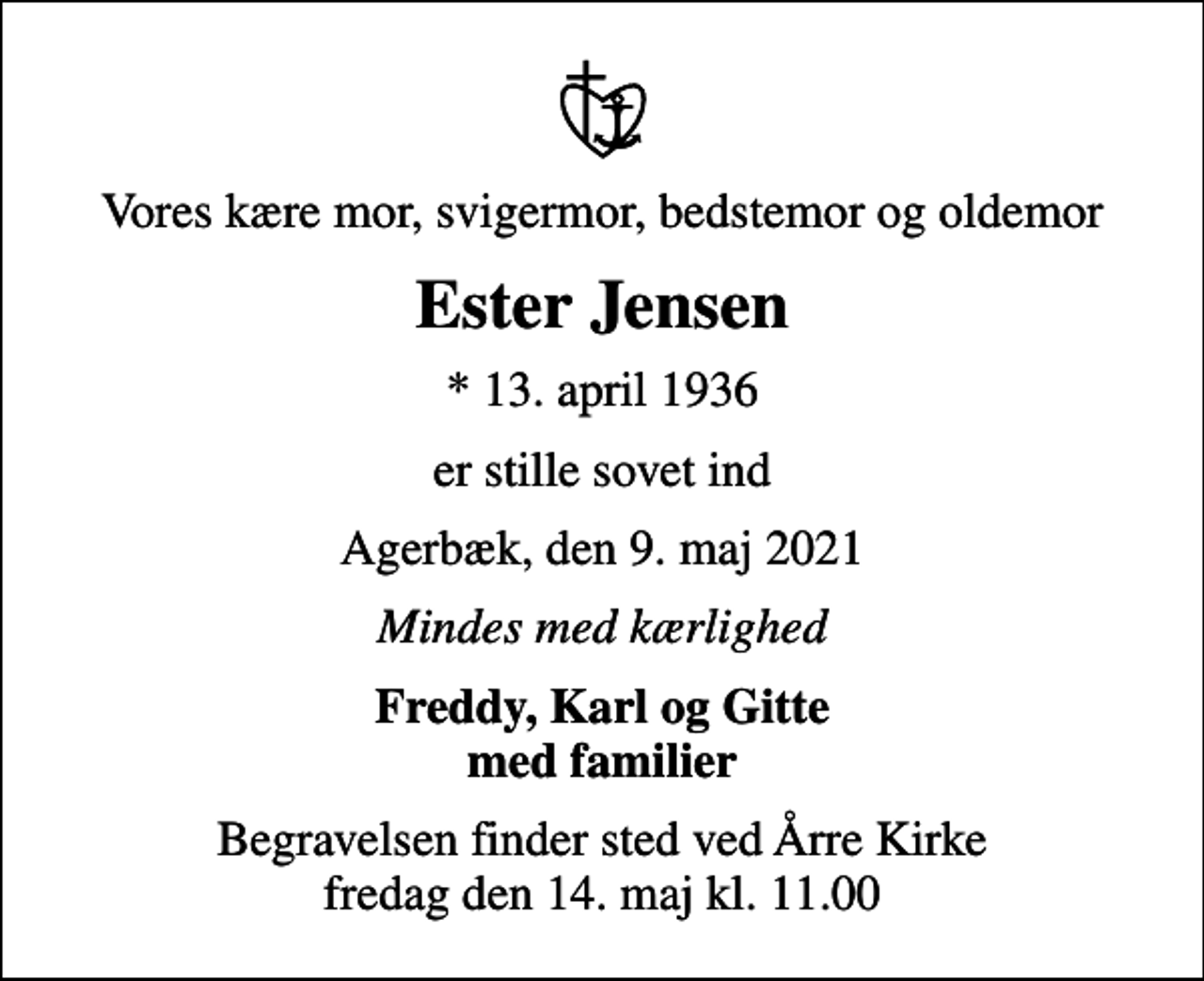 <p>Vores kære mor, svigermor, bedstemor og oldemor<br />Ester Jensen<br />* 13. april 1936<br />er stille sovet ind<br />Agerbæk, den 9. maj 2021<br />Mindes med kærlighed<br />Freddy, Karl og Gitte med familier<br />Begravelsen finder sted ved Årre Kirke fredag den 14. maj kl. 11.00</p>