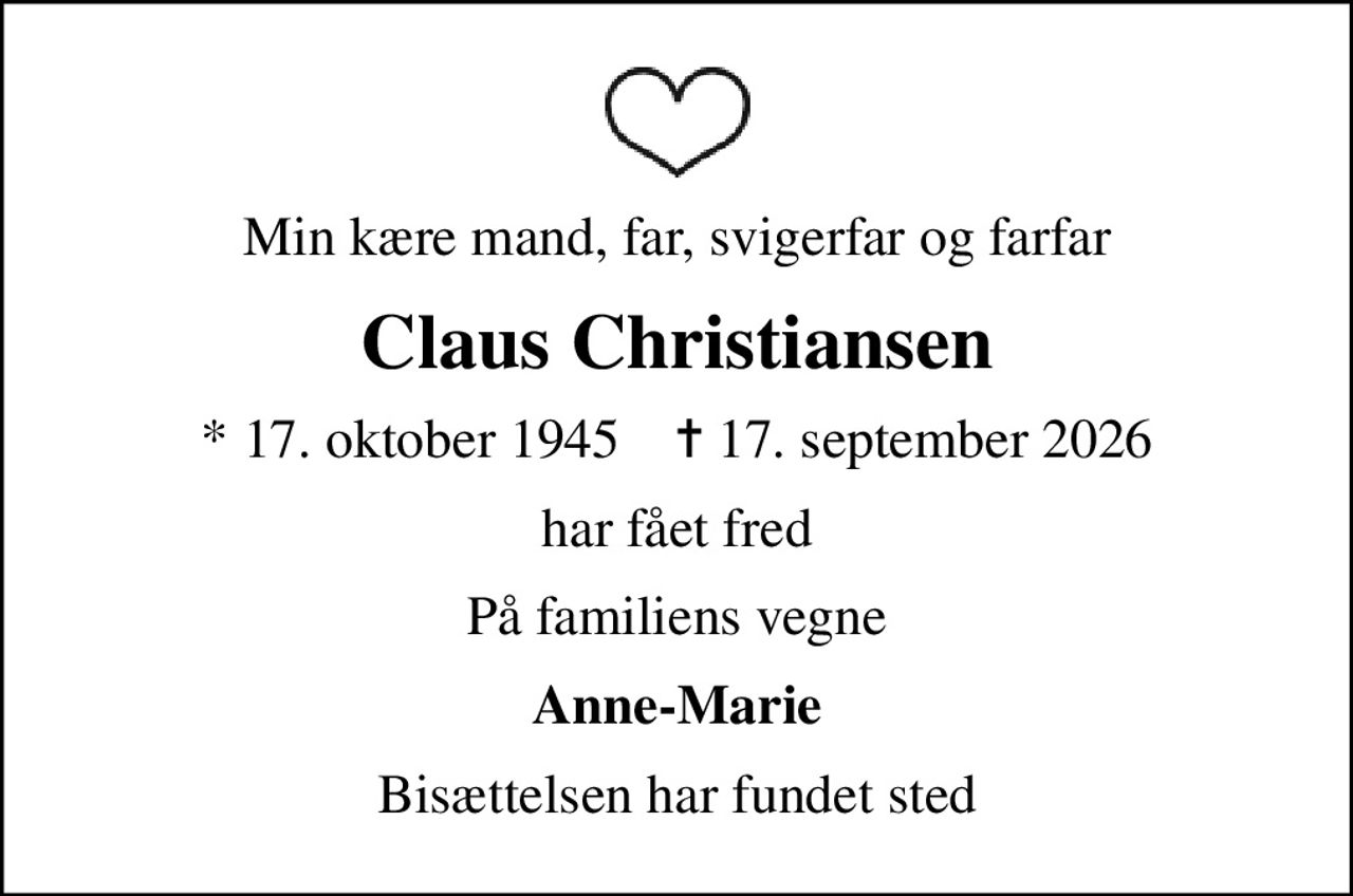 Min kære mand, far, svigerfar og farfar
Claus Christiansen
* 17. oktober 1945    ✝ 17. september 2026
har fået fred
På familiens vegne
Anne-Marie
Bisættelsen har fundet sted