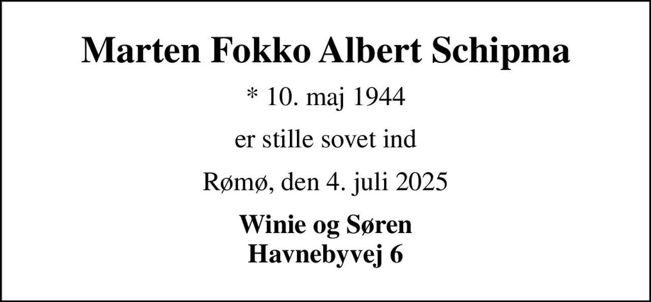 Marten Fokko Albert Schipma
* 10. maj 1944
er stille sovet ind
Rømø, den 4. juli 2025
Winie og Søren Havnebyvej 6