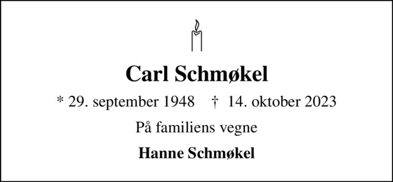 Carl Schmøkel
* 29. september 1948    ✝ 14. oktober 2023
På familiens vegne
Hanne Schmøkel