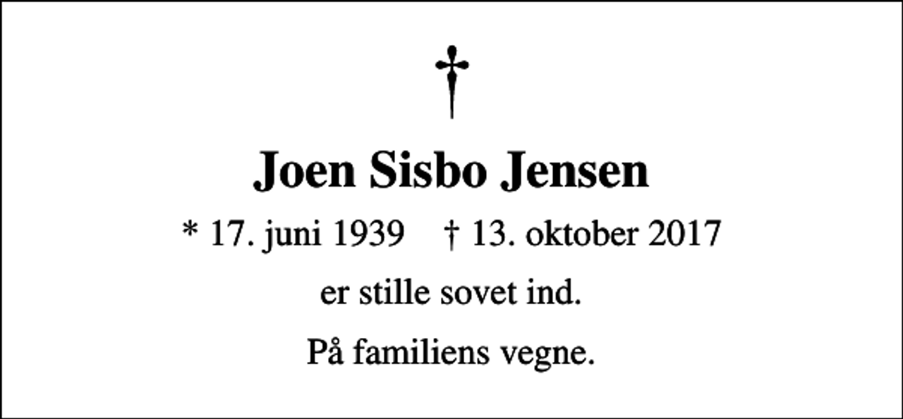 <p>Joen Sisbo Jensen<br />* 17. juni 1939 ✝ 13. oktober 2017<br />er stille sovet ind.<br />På familiens vegne.</p>