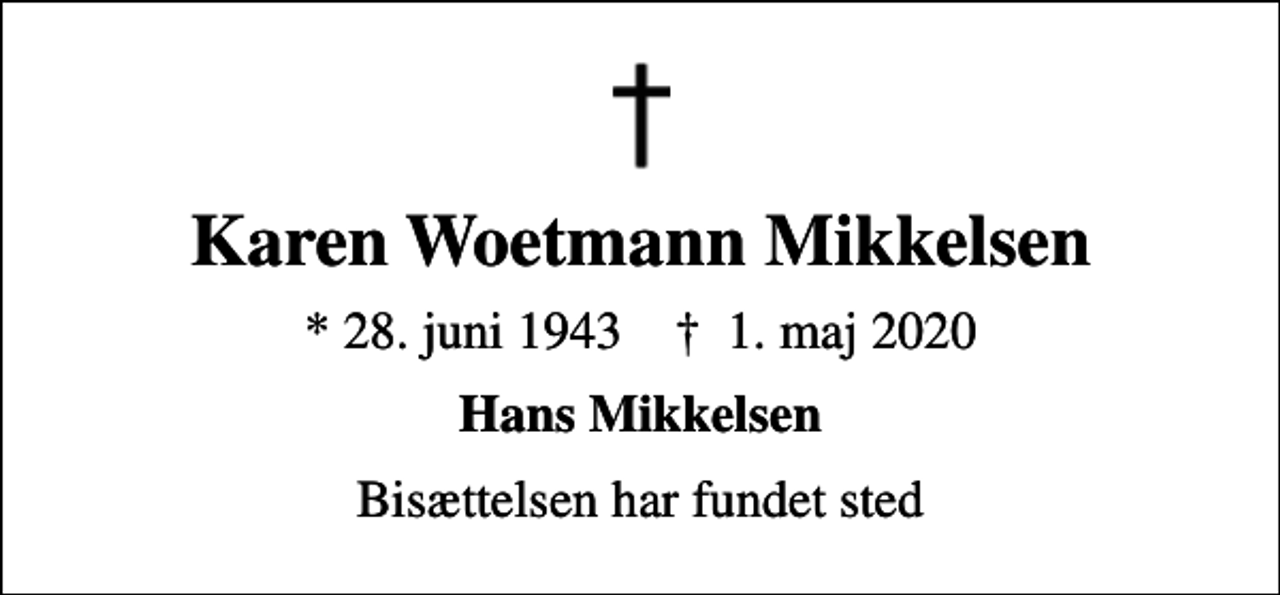 <p>Karen Woetmann Mikkelsen<br />* 28. juni 1943 ✝ 1. maj 2020<br />Hans Mikkelsen<br />Bisættelsen har fundet sted</p>