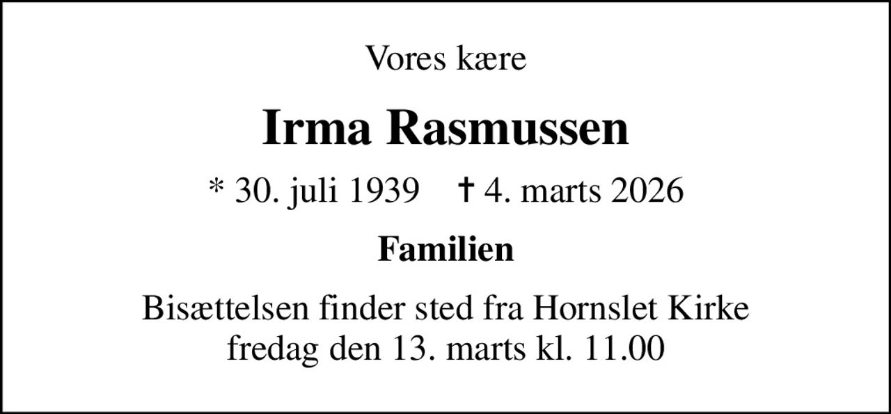 Vores kære
Irma Rasmussen
* 30. juli 1939    ✝ 4. marts 2026
Familien
Bisættelsen finder sted fra Hornslet Kirke  fredag den 13. marts kl. 11.00