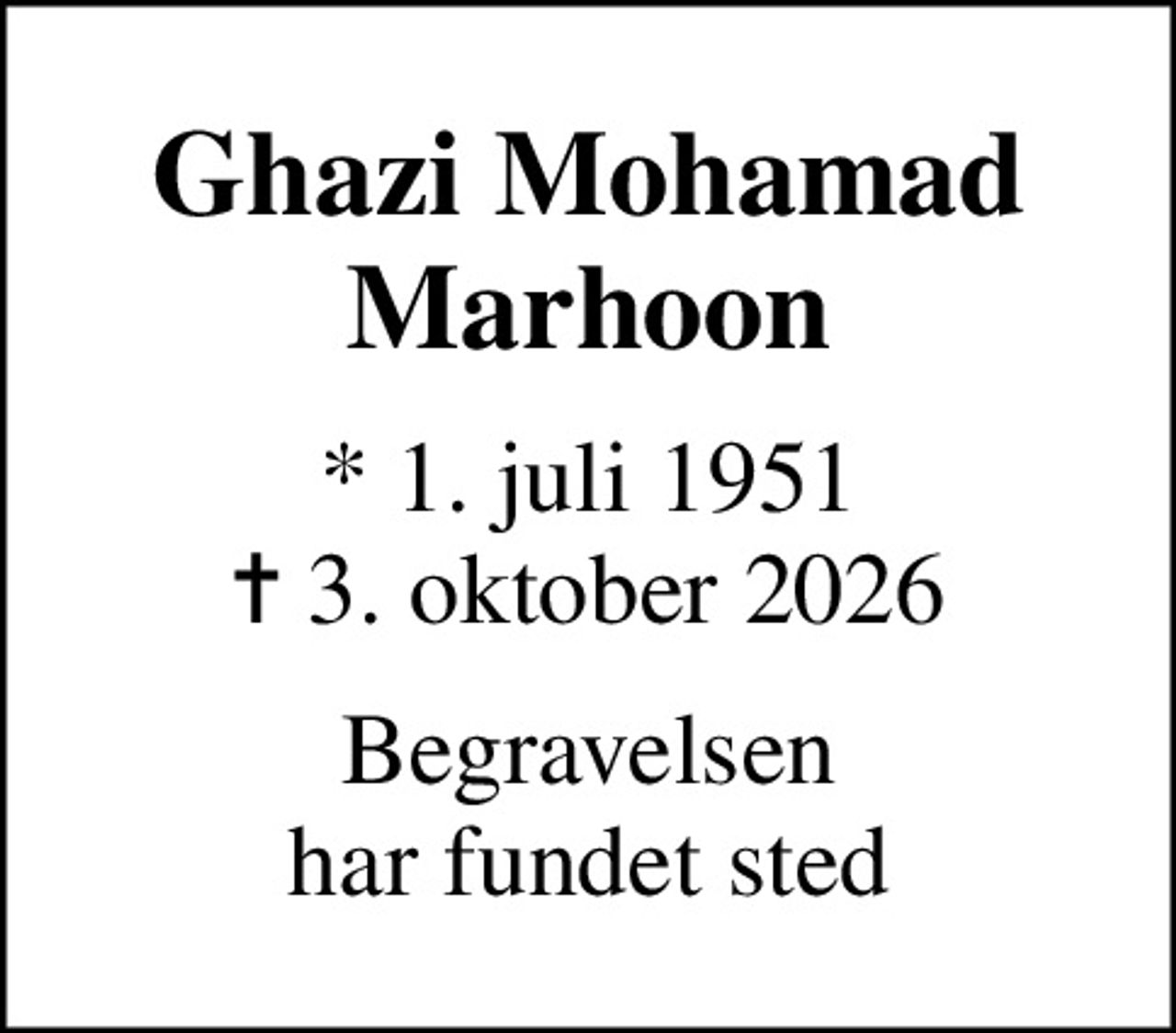 Ghazi Mohamad Marhoon
* 1. juli 1951
						✝ 3. oktober 2026
Begravelsen har fundet sted