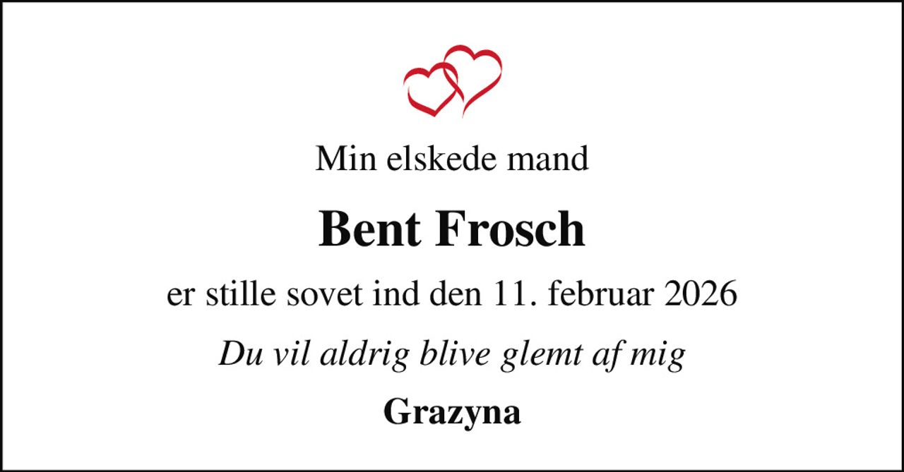 Min elskede mand
Bent Frosch
er stille sovet ind den 11. februar 2026
Du vil aldrig blive glemt af mig
Grazyna