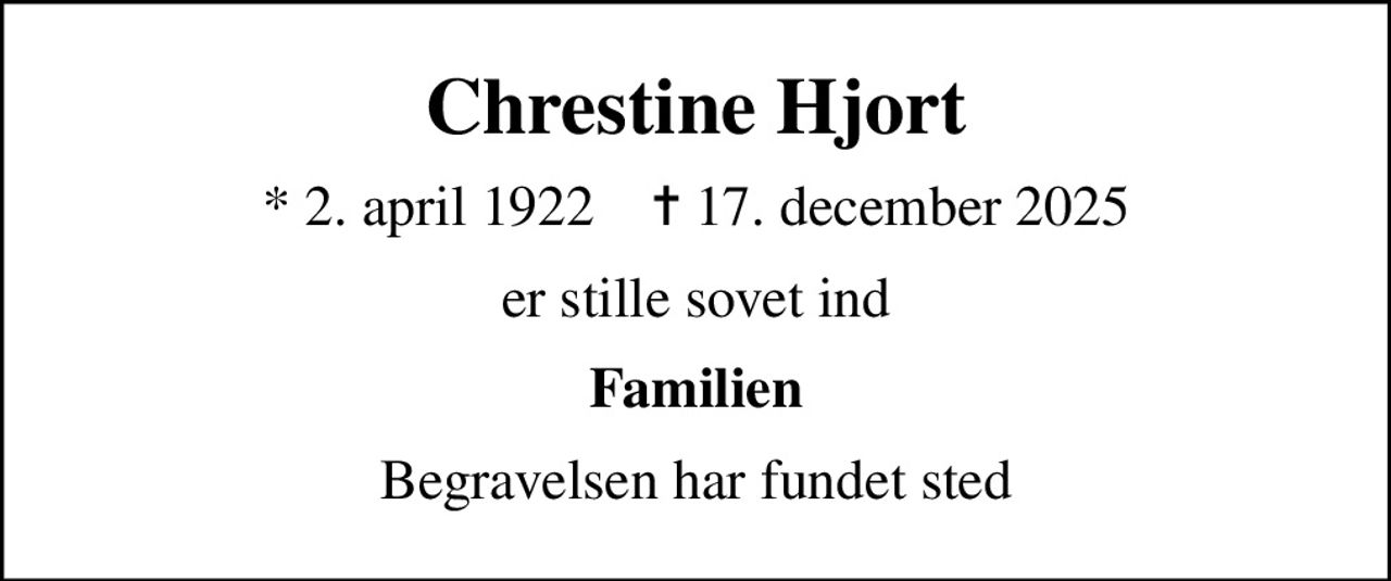 Chrestine Hjort
* 2. april 1922    ✝ 17. december 2025
er stille sovet ind
Familien
Begravelsen har fundet sted