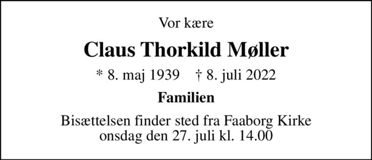 Vor kære
Claus Thorkild Møller
* 8. maj 1939    ✝ 8. juli 2022
Familien
Bisættelsen finder sted fra Faaborg Kirke  onsdag den 27. juli kl. 14.00