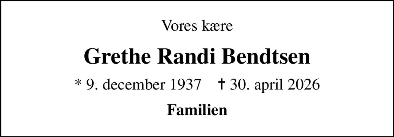 Vores kære
Grethe Randi Bendtsen
* 9. december 1937    ✝ 30. april 2026
Familien