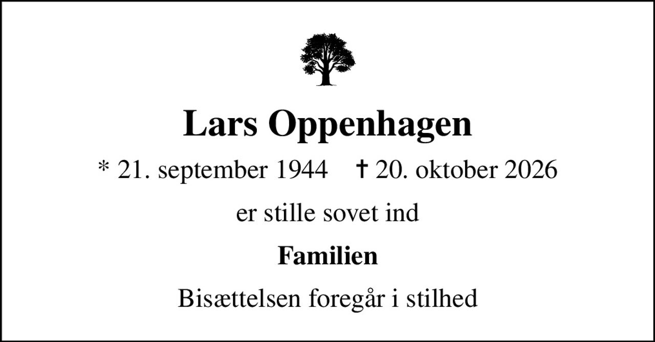 Lars Oppenhagen
* 21. september 1944    ✝ 20. oktober 2026
er stille sovet ind
Familien
Bisættelsen foregår i stilhed