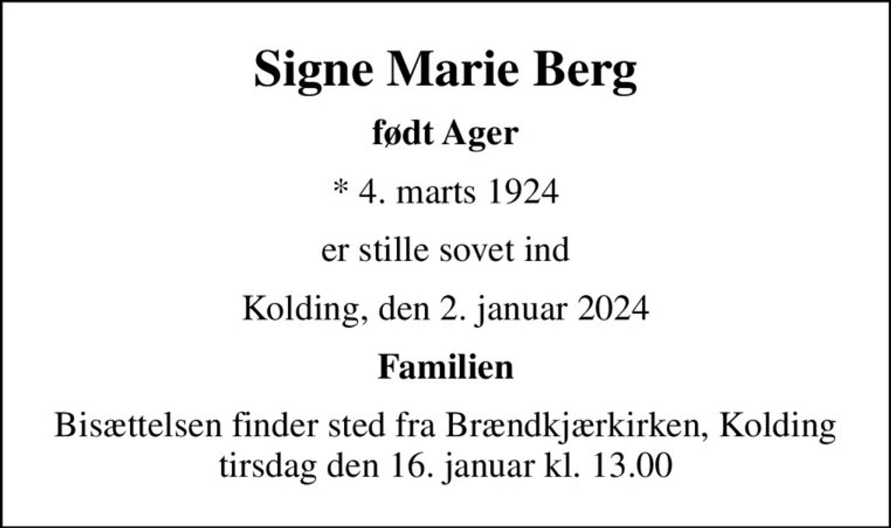 Signe Marie Berg
født Ager
* 4. marts 1924
er stille sovet ind
Kolding, den 2. januar 2024
Familien
Bisættelsen finder sted fra Brændkjærkirken, Kolding  tirsdag den 16. januar kl. 13.00