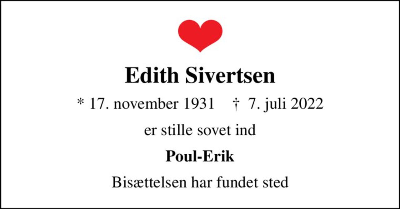 Edith Sivertsen
* 17. november 1931    ✝ 7. juli 2022
er stille sovet ind
Poul-Erik
Bisættelsen har fundet sted