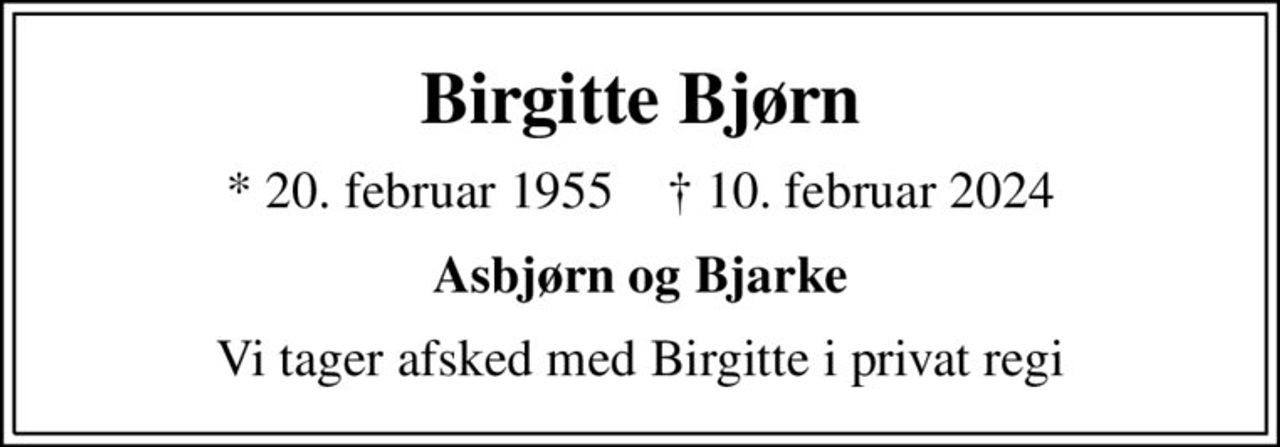 Birgitte Bjørn
* 20. februar 1955    ✝ 10. februar 2024
Asbjørn og Bjarke
Vi tager afsked med Birgitte i privat regi