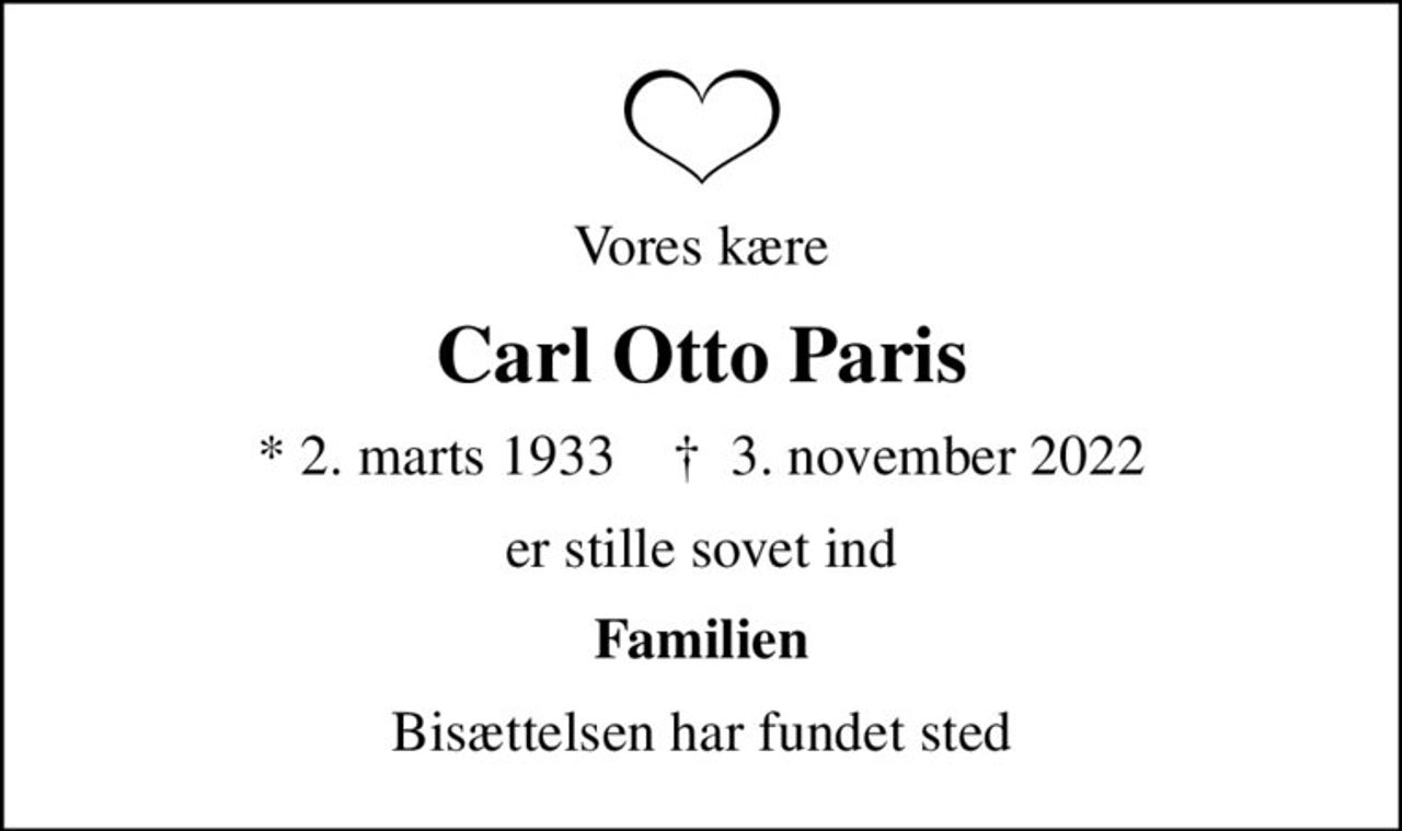 Vores kære
Carl Otto Paris
* 2. marts 1933    ✝ 3. november 2022
er stille sovet ind
Familien
Bisættelsen har fundet sted