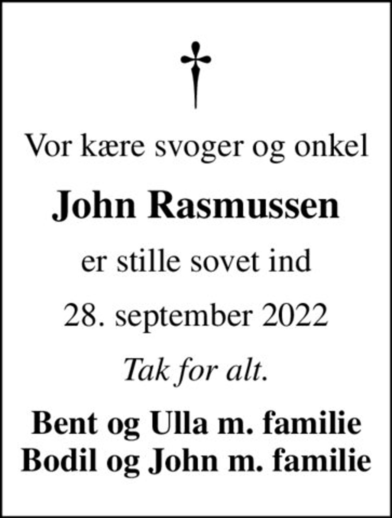 Vor kære svoger og onkel
John Rasmussen
er stille sovet ind
28. september 2022
Tak for alt.
Bent og Ulla m. familie Bodil og John m. familie