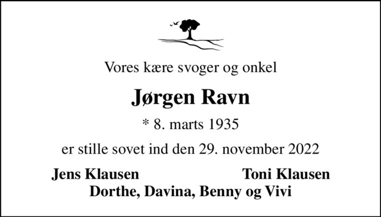 Vores kære svoger og onkel
Jørgen Ravn
* 8. marts 1935
er stille sovet ind den 29. november 2022
Jens Klausen
Toni Klausen