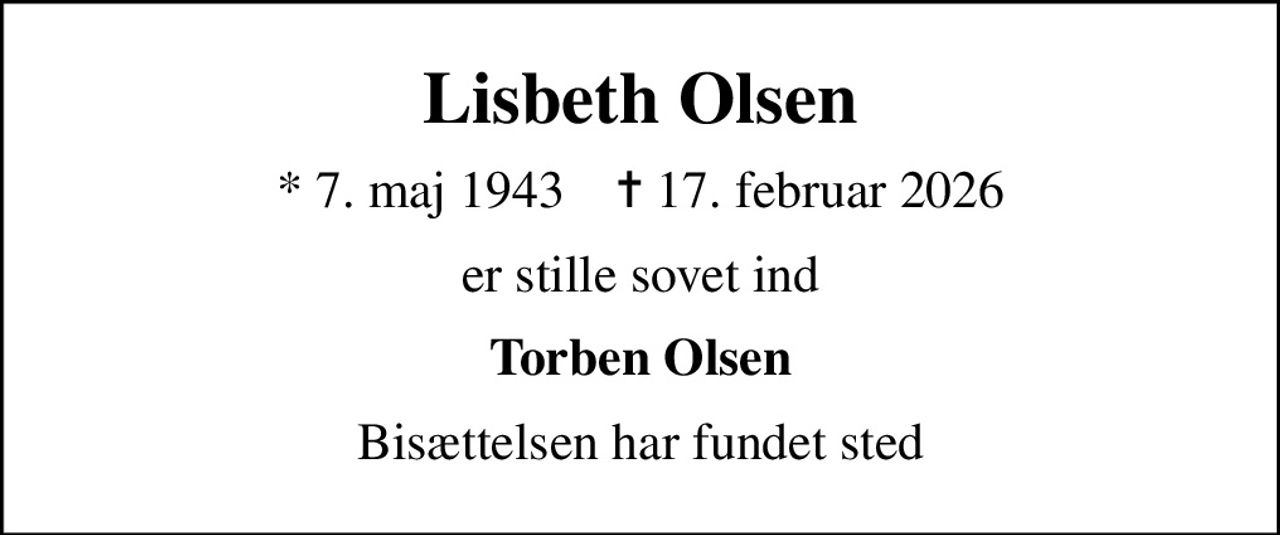 Lisbeth Olsen
* 7. maj 1943    ✝ 17. februar 2026
er stille sovet ind
Torben Olsen
Bisættelsen har fundet sted