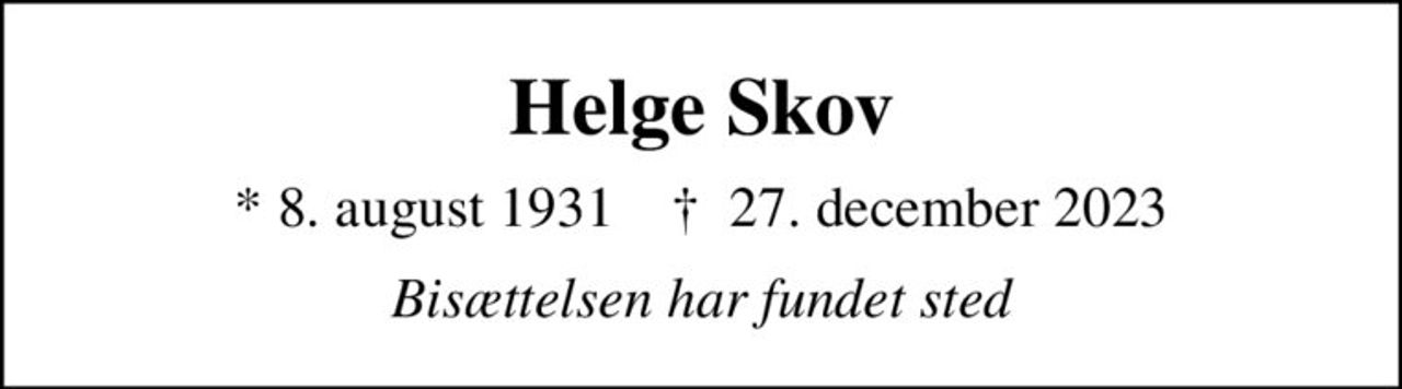 Helge Skov
* 8. august 1931    ✝ 27. december 2023
Bisættelsen har fundet sted